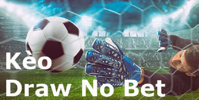Kèo Draw No Bet và cách chơi khi tham gia cá độ trực tuyến
