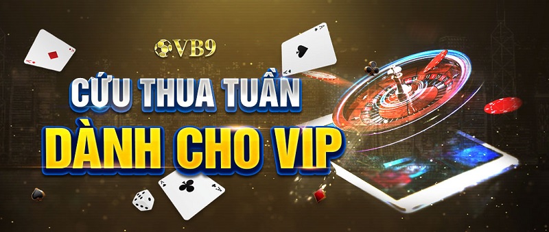 Chương trình ưu đãi cứu thua người chơi VIP khi đặt cược tại VB9